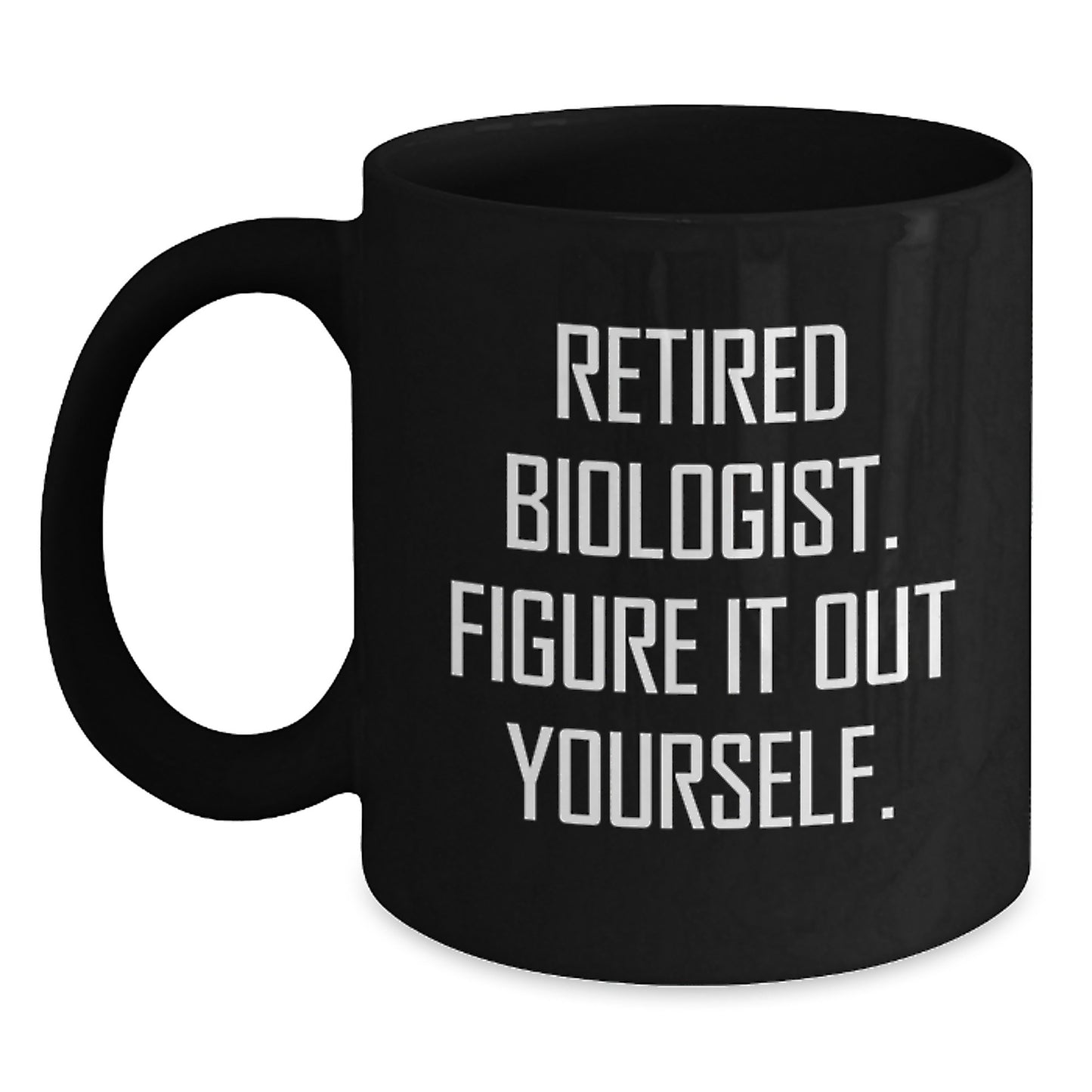Funny Biologist Gifts from Men to Graduating Biologists - Black Coffee Mug with Quote 'Retired Biologist. Figure It Out Yourself.' - Main