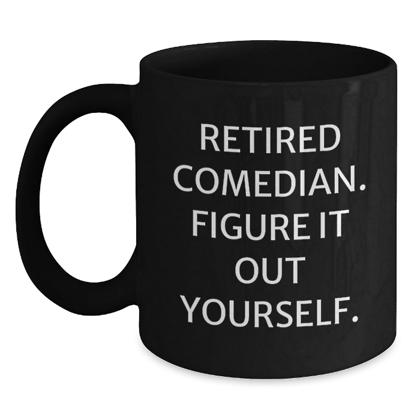 Funny Comedian Retirement Gifts, Comedian Black Coffee Mug, 'Figure It Out Yourself' Quote, 11oz or 15oz, Microwave and Dishwasher Safe, Gifts from Friends, Gifts for Comedian Men - Main