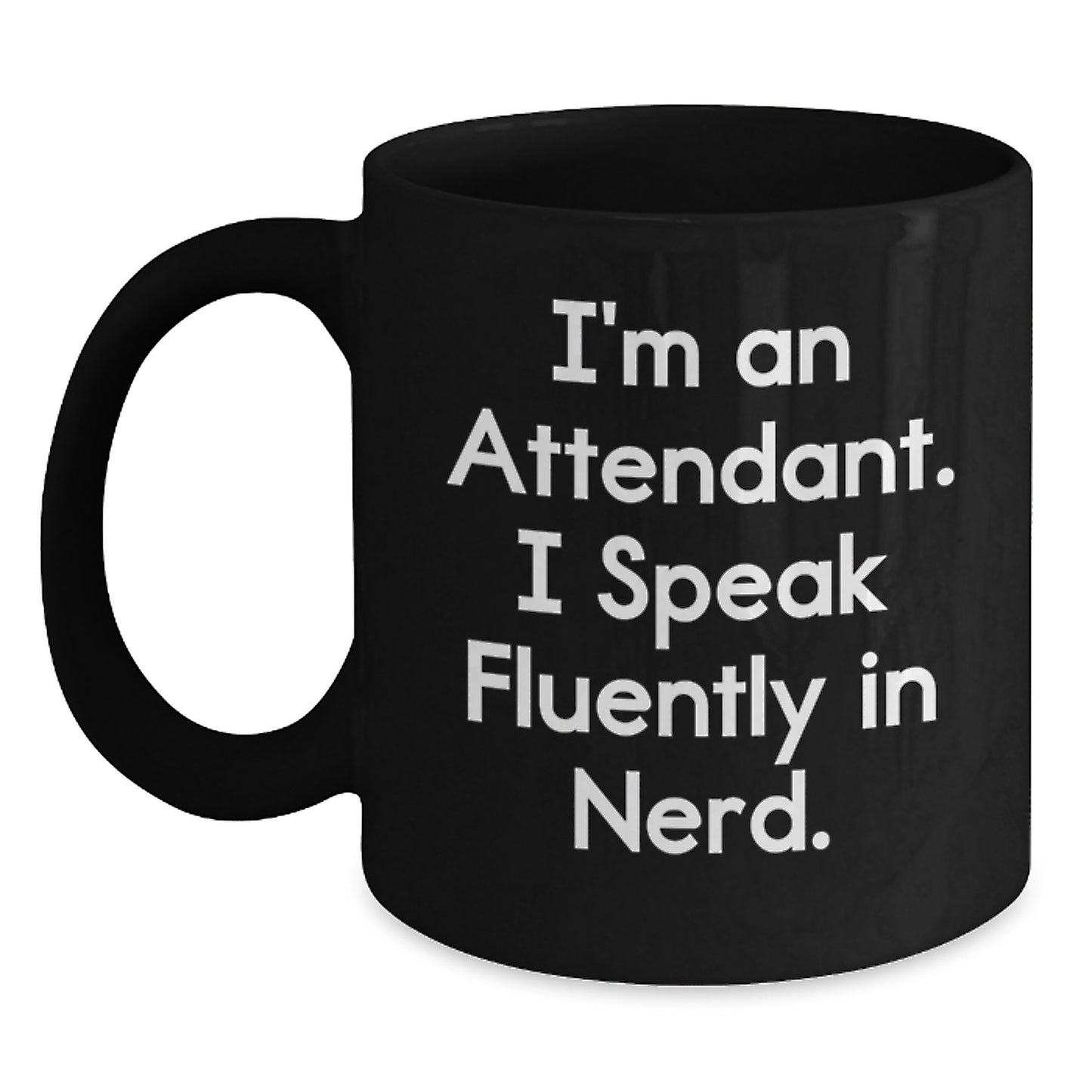 Funny Attendant Gifts from Friends for Graduation Unique Black Coffee Mug, I'm An Attendant. I Speak Fluently In genius.! - Main