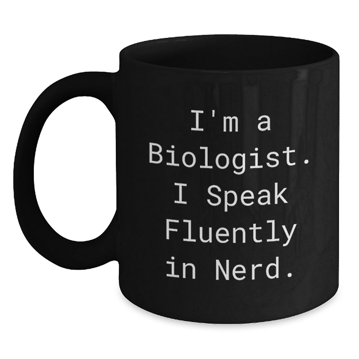Funny Biologist Gifts for Him or Her, I'm A Biologist. I Speak Fluently In genius. Black Coffee Mug, Graduation Unique Gifts from Friends, Coworkers, Family - Main