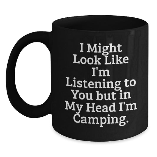 Camping Humor Gifts - Funny Black Coffee Mug for Graduation with 'I Might Look Like I'm Listening To You But In My Head I'm Camping' Quote, Gifts from Friends - Main