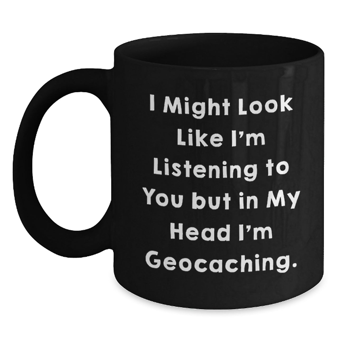 Funny Geocaching Quotes Gifts for Men from Family - Black Coffee Mug, 11oz or 15oz, Microwave and Dishwasher Safe - Main
