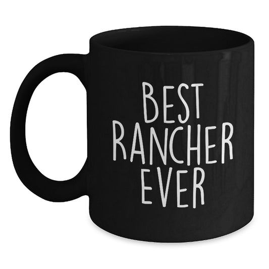 Rancher Gifts from Friends for Best Rancher Ever Funny Black Coffee Mug, Unique Birthday Unique Gifts for Men, Women, Coworkers, Family - Main