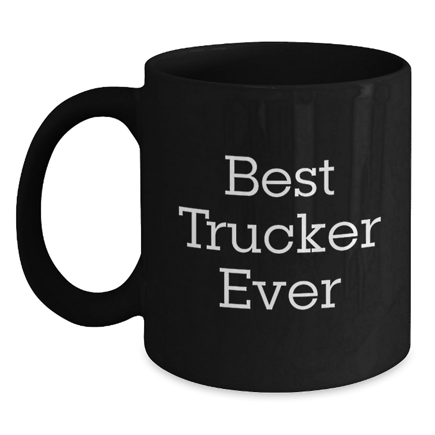 Funny Trucker Birthday Unique Gifts from Friends for Best Ever Trucker, Black Coffee Mug, Inspirational Quote, 11oz or 15oz, Microwave and Dishwasher Safe - Main