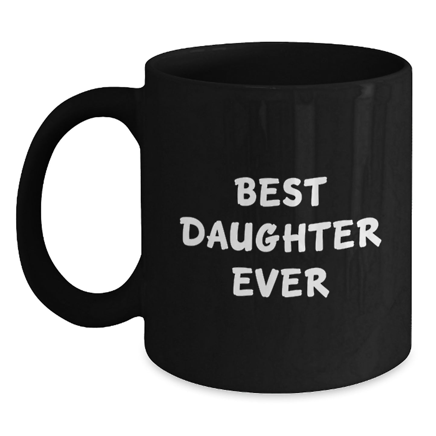 Funny Daughter Quotes Black Coffee Mugs Gifts from Family to Daughter on Her Birthday, Best Daughter Ever Mug, 11oz or 15oz, Microwave and Dishwasher Safe - Main
