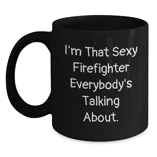 Sexy Firefighter Gifts from Men for Birthday Coffee Mug, I'm That Sexy Firefighter Everybody's Talking About., Black Firefighter Mug, Firefighter Birthday Unique Gifts - Main