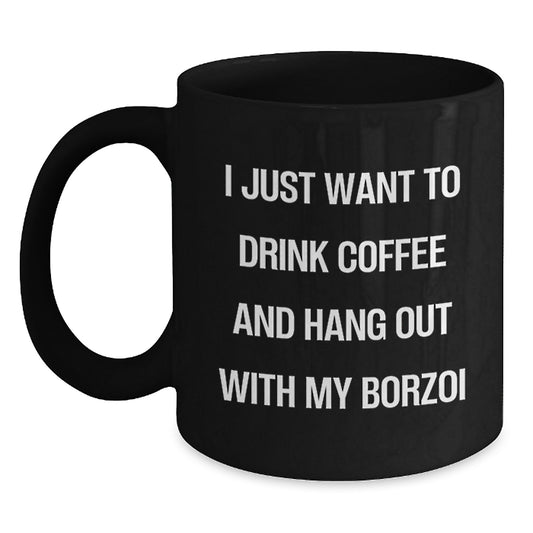 Borzoi Dog Lover Gifts, Funny Coffee Mug, I Just Want To Drink Coffee And Hang Out With My Borzoi, Birthday Unique Gifts from Friends to Family - Main