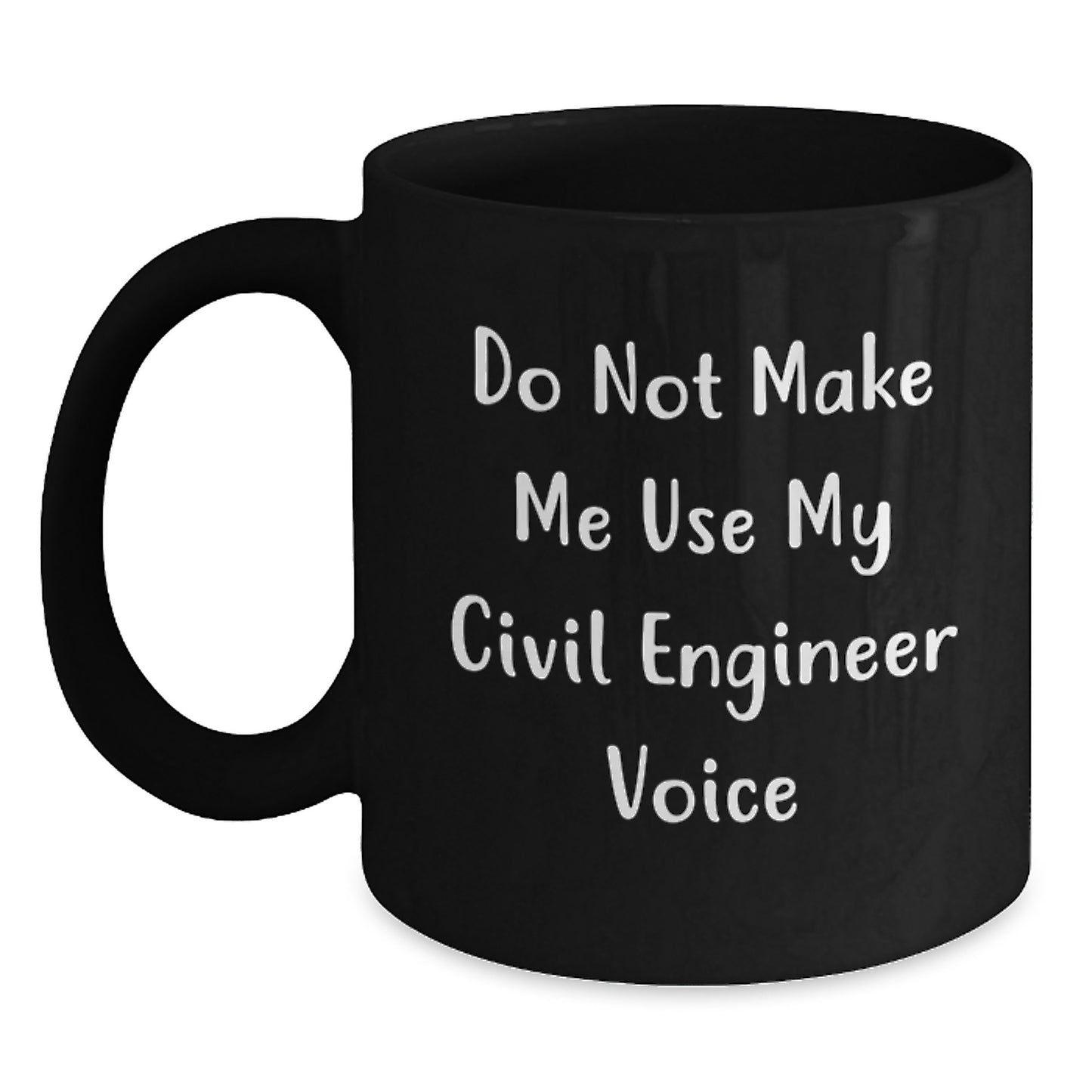 Funny Civil Engineer Gifts from Friends, Unique Black Coffee Mugs for Birthday, 'Do Not Make Me Use My Civil Engineer Voice', 11oz or 15oz, Microwave and Dishwasher Safe - Main