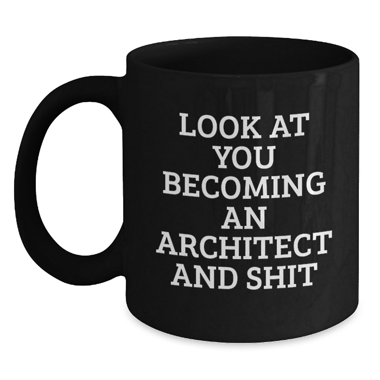 Architect Gifts for Him or Her - Funny 'Look At You Becoming An Architect And Shit' Black Coffee Mug, Birthday Unique from Friends - Main
