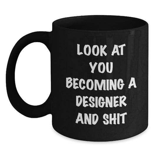 Funny Designer Gifts for Him, Look At You Becoming A Designer And Shit Black Coffee Mug for Birthday, Gifts from Friends to Coworkers - Main