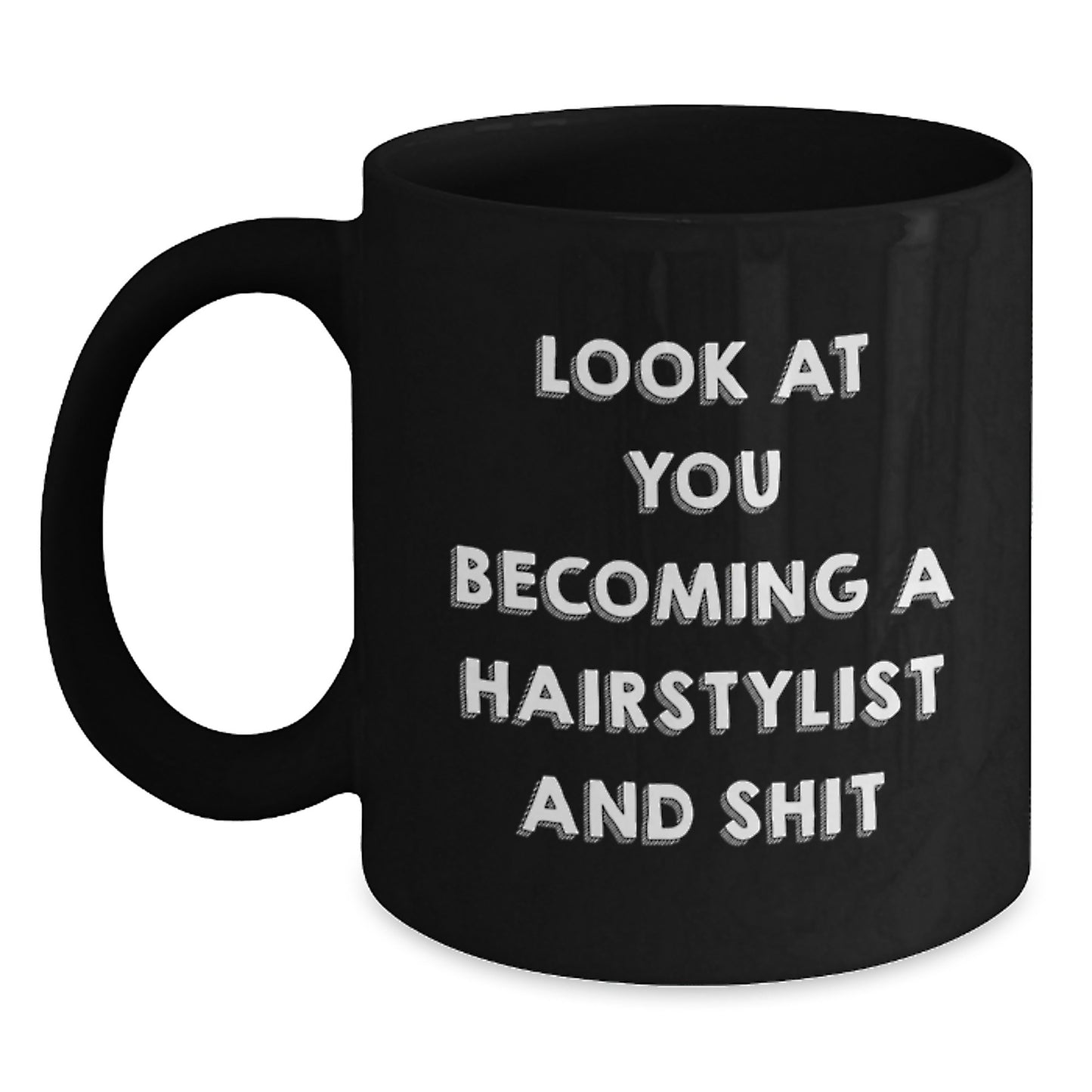 Hairstylist Gifts from Friends - Look At You Becoming A Hairstylist And Shit Funny Quote Black Coffee Mug for Birthday - Main