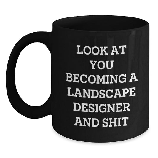 Funny Gifts for Landscape Designer, 'Look At You Becoming A Landscape Designer And Shit' Quote, Black Coffee Mug, Gifts from Friends, Gifts for Landscape Designer Graduation - Main