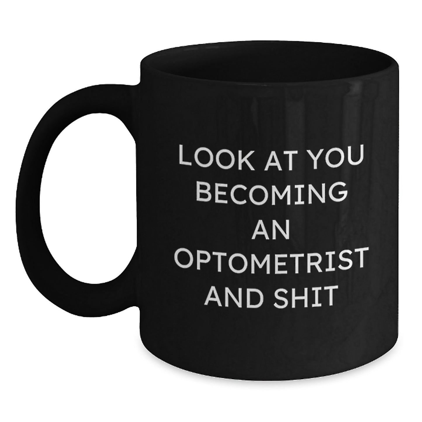 Funny Optometrist Gifts for Birthday - Look At You Becoming An Optometrist And Shit, Black Coffee Mug from Friends to Family - Main