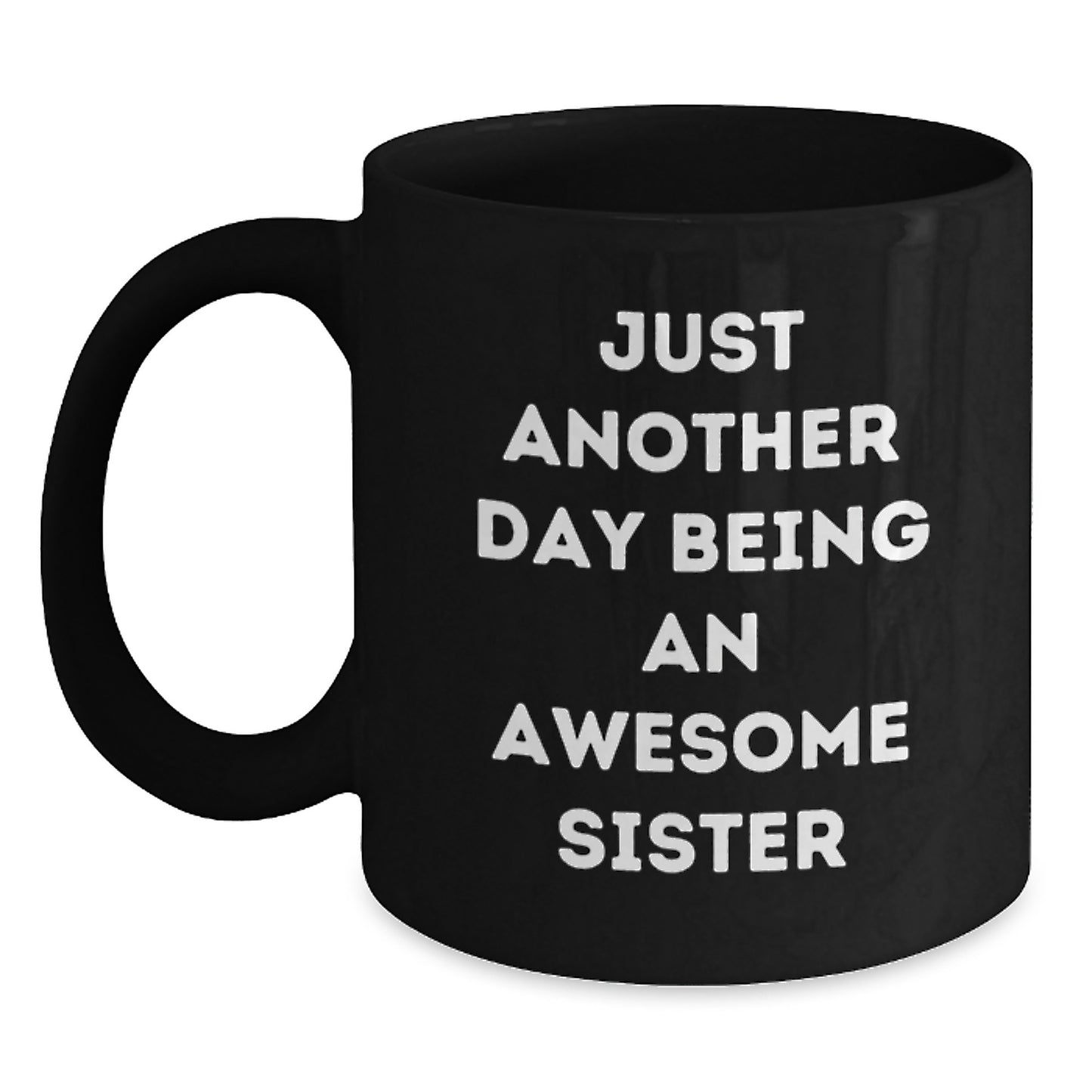 Funny Sister Birthday Unique Gift Ideas Just Another Day Being An Awesome Sister Black Coffee Mug from Sister - Main