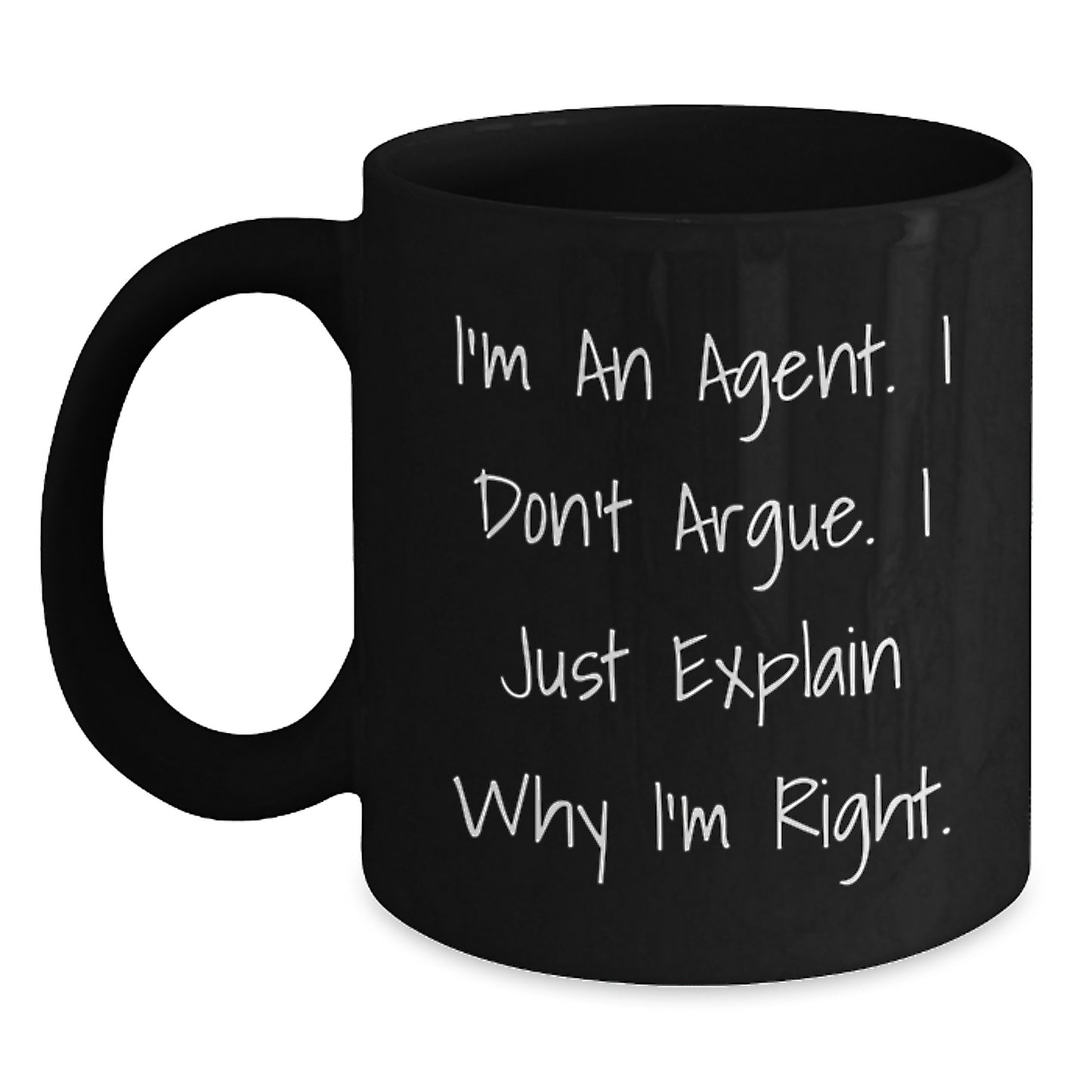 Funny Agent Coffee Mug Gift from Friends for Birthday, Inspirational Quote 'I'm An Agent. I Don't Argue. I Just Explain Why I'm Right.' - Main