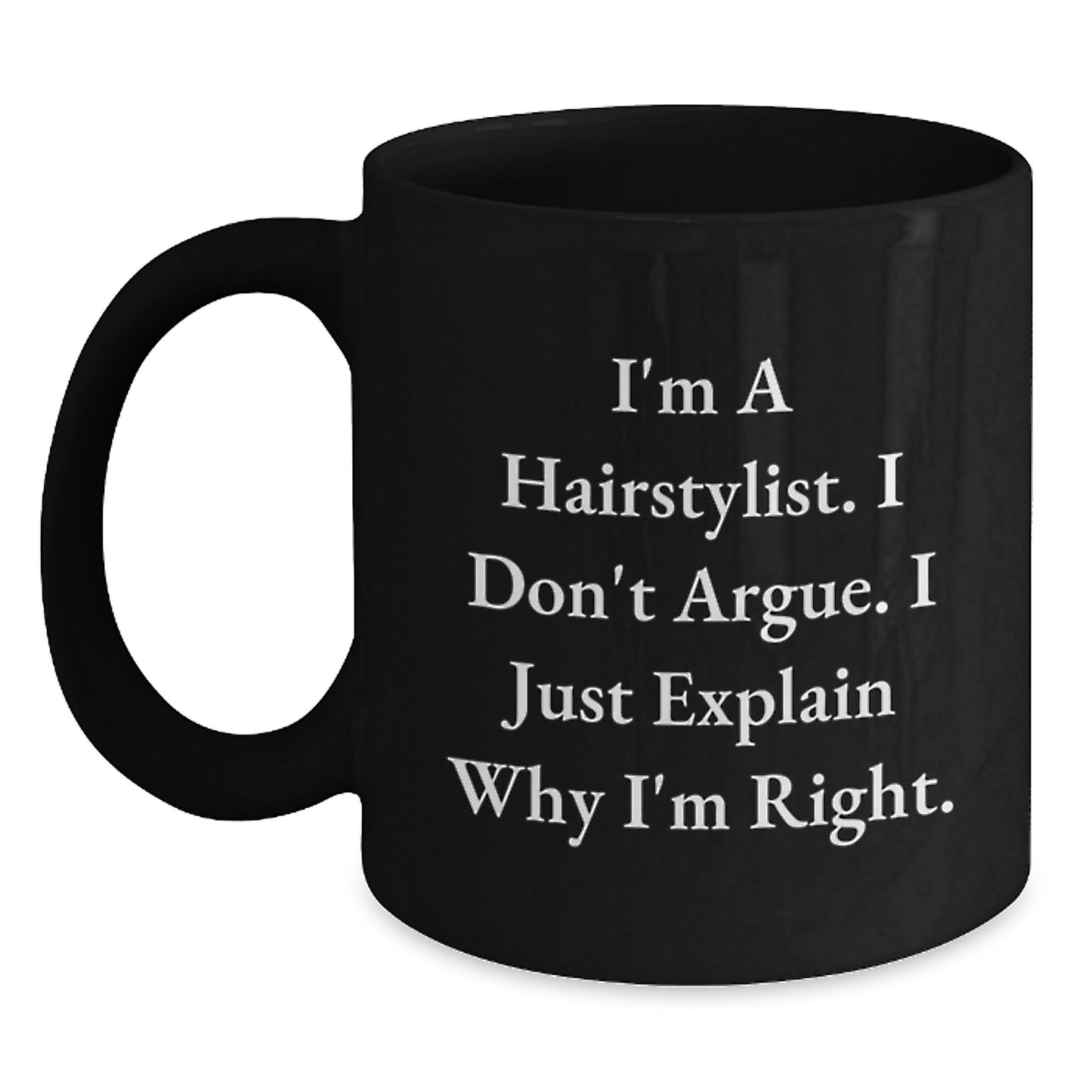 Hairstylist Humor Gifts from Friends for Birthday - Funny Quote on Black Coffee Mug, 11oz or 15oz, Microwave and Dishwasher Safe - Main