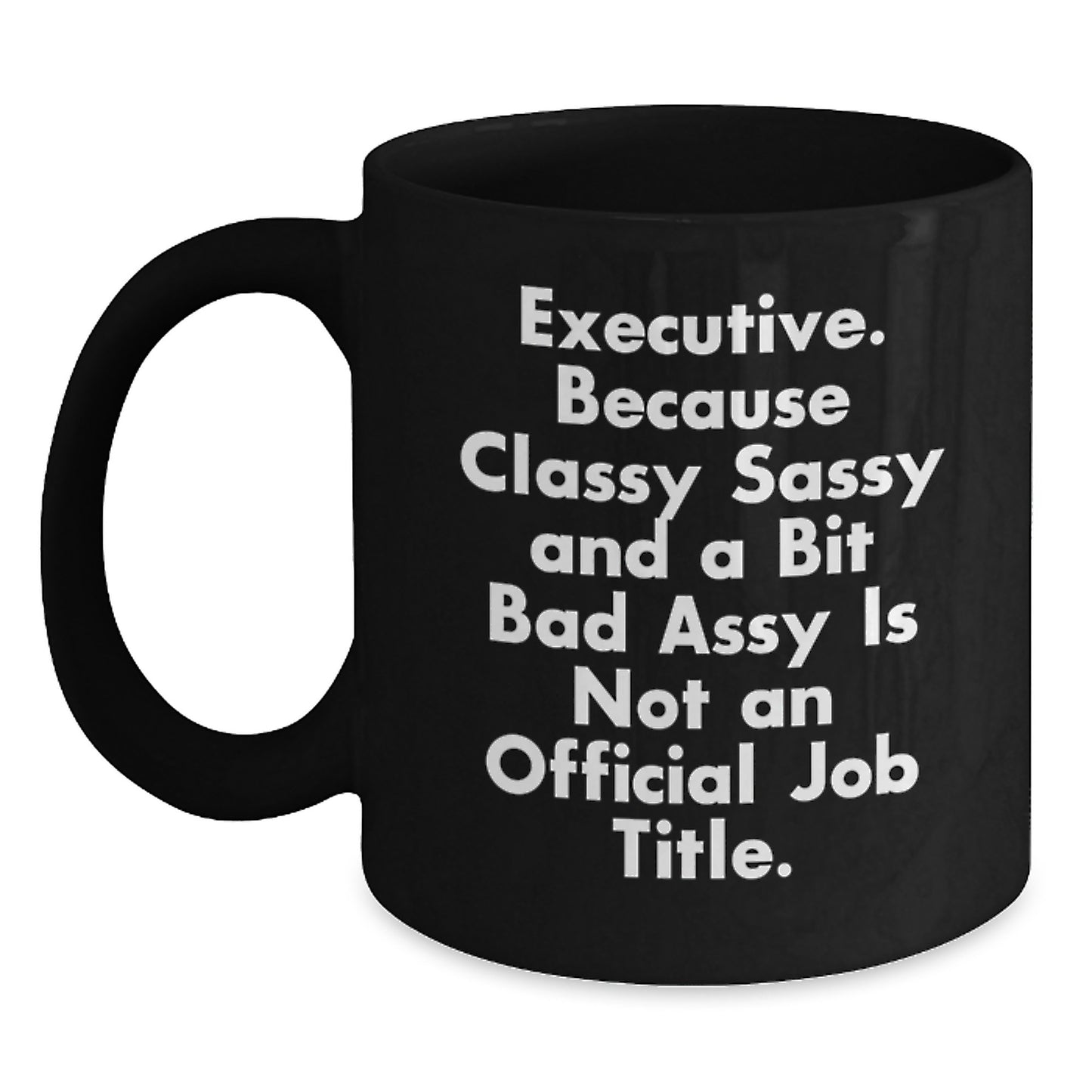 Executive Funny Gift Mug, Gifts from Friends for Executive, Black Coffee Mug with Quote, Birthday Unique Gifts for Men or Women - Main