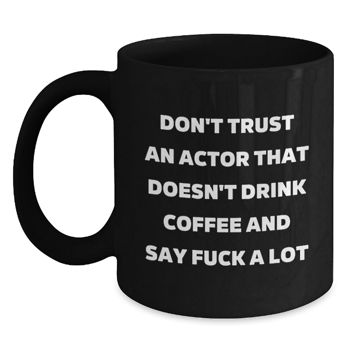 Funny Actor Gifts - Don't Trust An Actor Without Coffee - Black Coffee Mug, Birthday Unique Gifts from Friends - Main