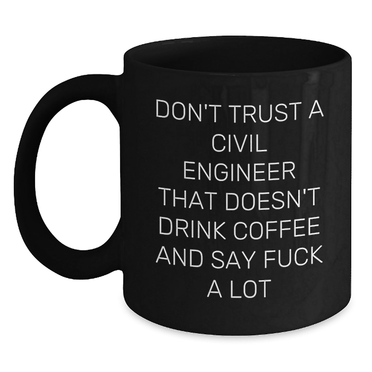 Funny Civil Engineer Gifts - Don't Trust A Civil Engineer That Doesn't Drink Coffee - Black Coffee Mug for Birthday from Friends to Coworkers - Main