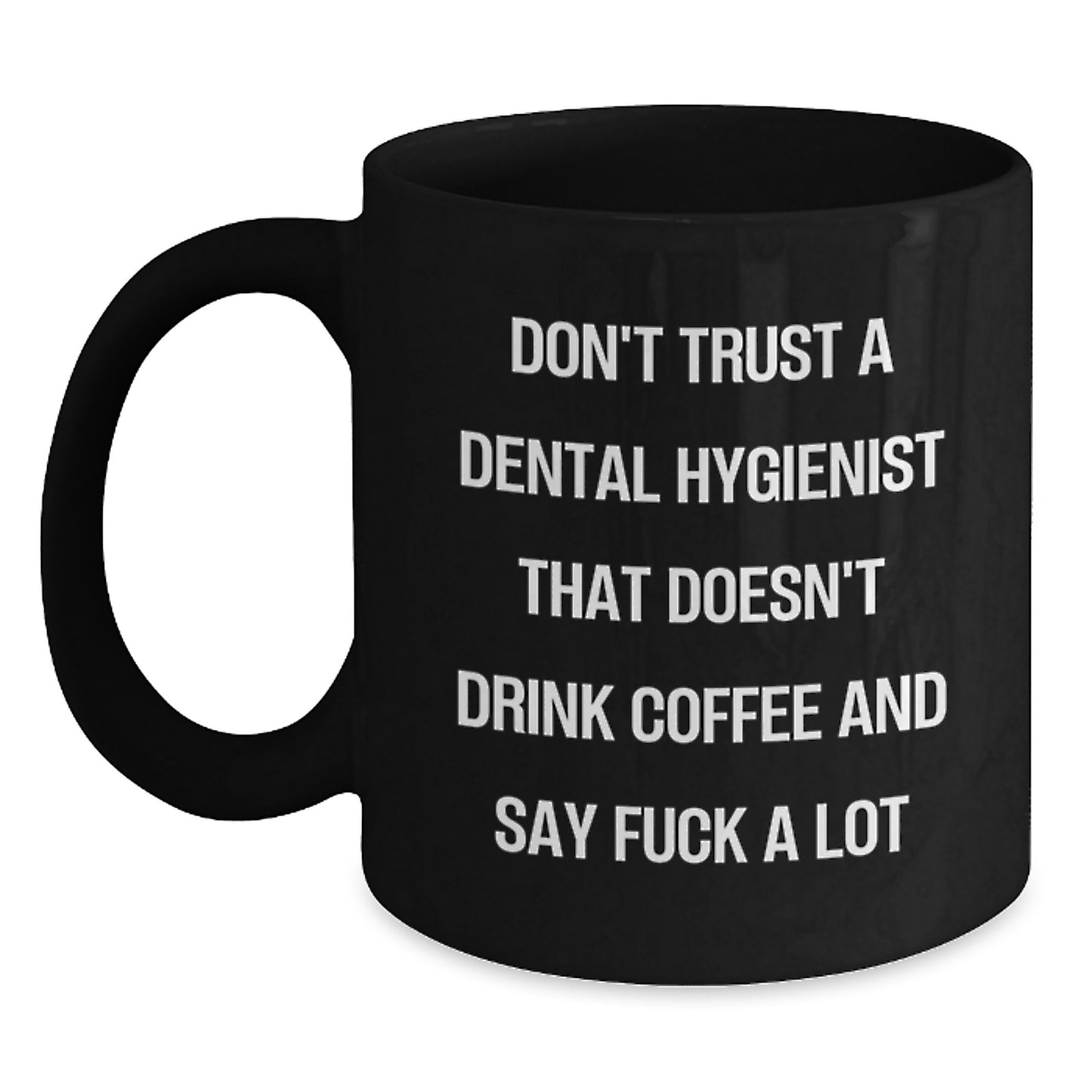 Funny Dental Hygienist Gifts for Men from Coworkers - Black Coffee Mug, Inappropriate Quote, 11oz or 15oz, Microwave and Dishwasher Safe, Ideal Gift for Graduation - Main
