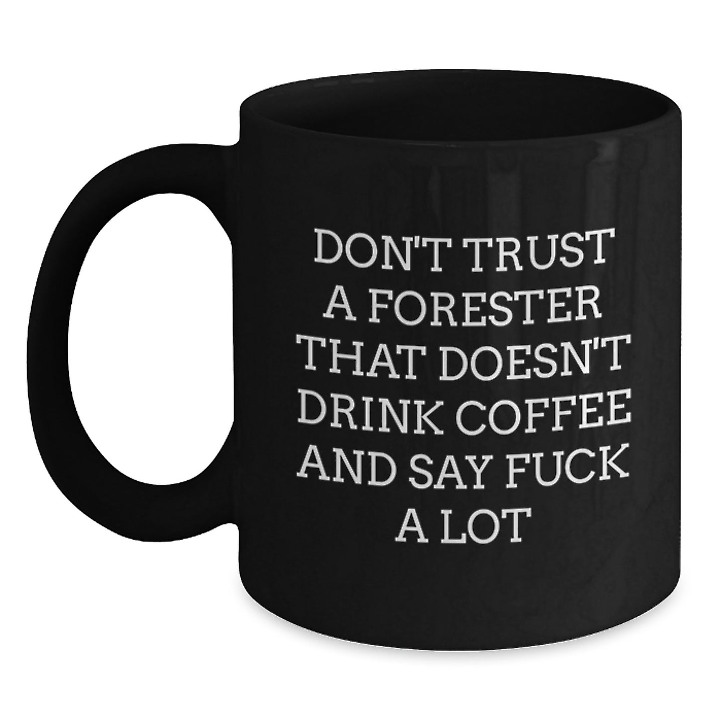 Funny Forester Gifts: Don't Trust A Forester That Doesn't Drink Coffee, Black Coffee Mug for Graduation, Gifts from Friends to Forester - Main