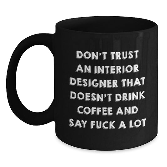Funny Interior Designer Gifts, 'Don't Trust An Interior Designer...' Black Coffee Mug for Graduation, Gifts from Friends, Coworkers or Family - Main