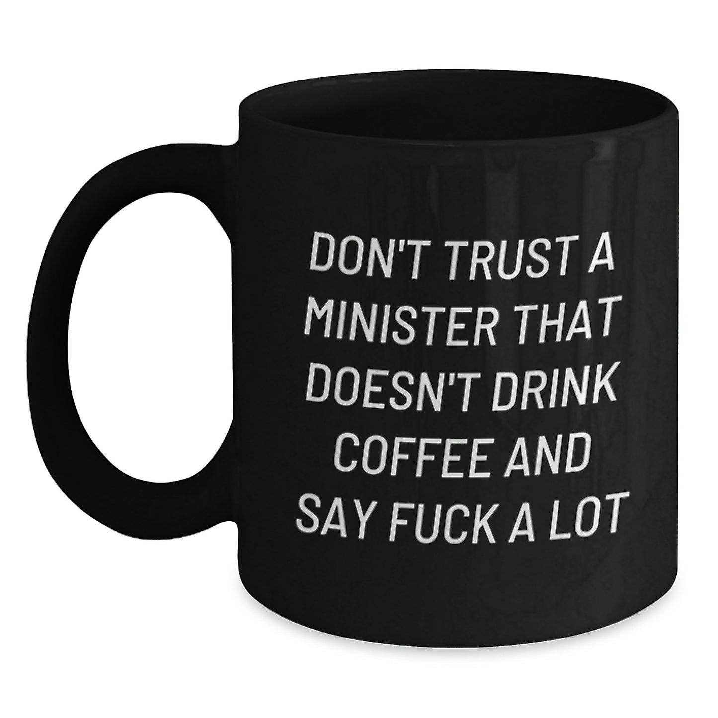 Funny Minister Gifts: Don't Trust A Minister That Doesn't Drink Coffee And Say 'F--k A Lot' - Black Coffee Mug, Gifts from Friends, Gifts for Minister Birthday - Main