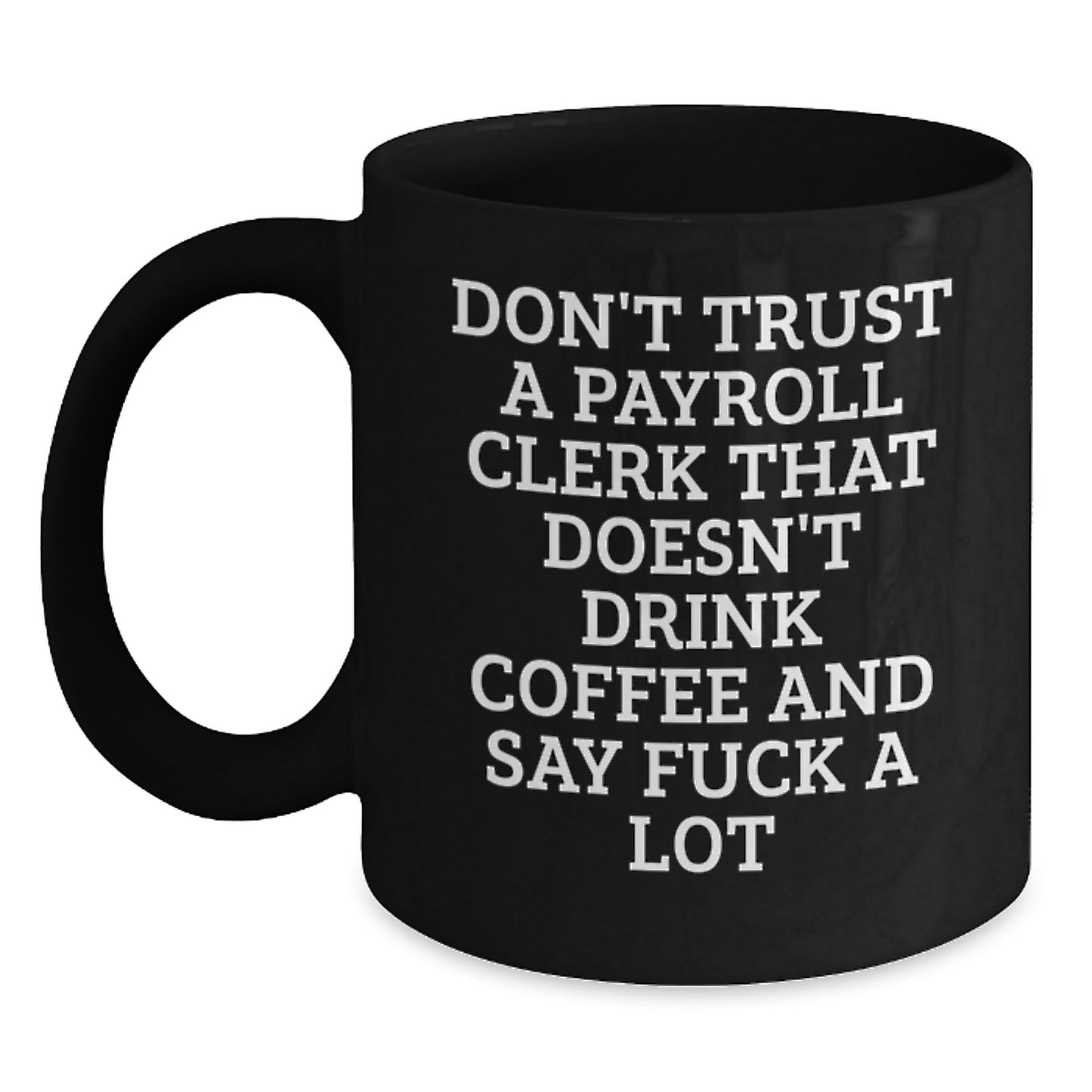 Payroll Clerk Humor Gifts from Friends to Payroll Clerk, Black Coffee Mug for Graduation, Funny Quote 'Don't Trust', 11oz or 15oz - Main