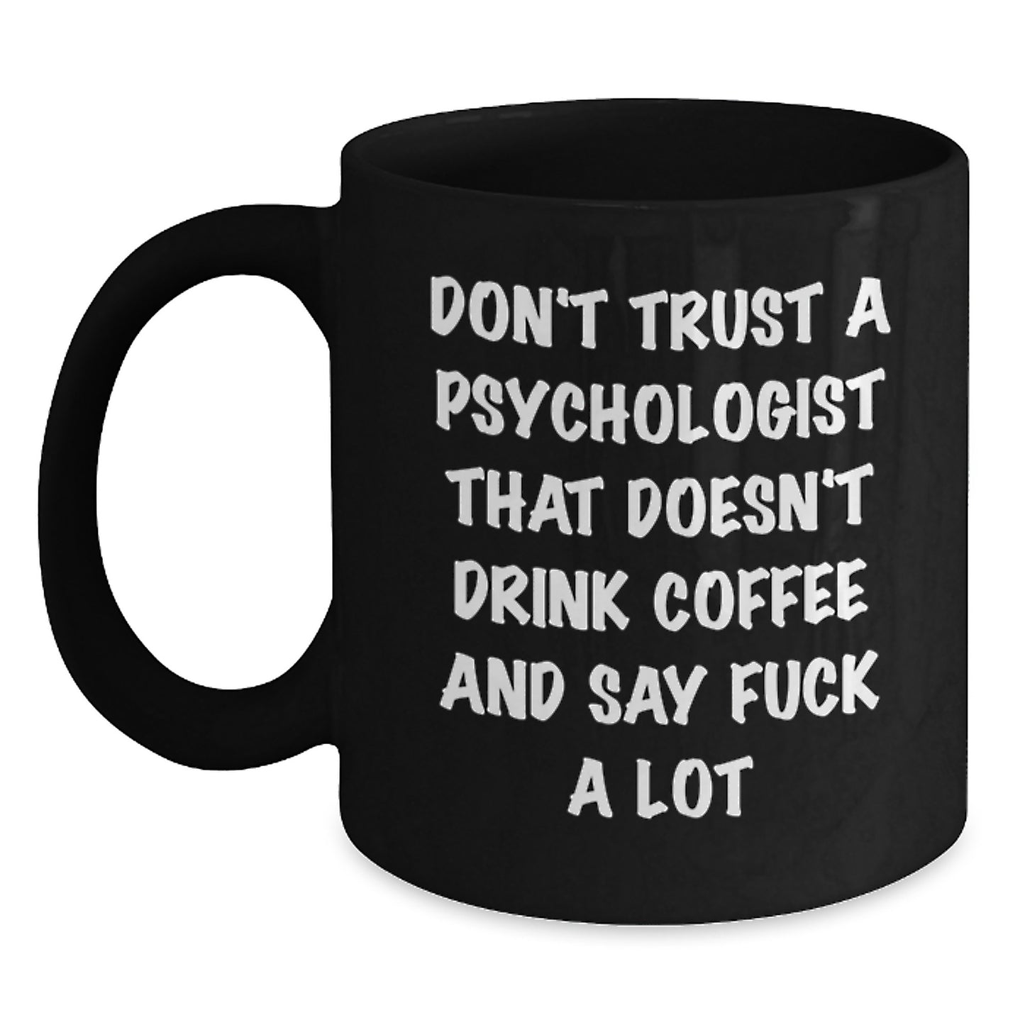 Funny Psychologist Gifts, Black Coffee Mug, 'Don't Trust A Psychologist That Doesn't Drink Coffee And Say F--k A Lot', Birthday Unique Gifts from Friends, Coworkers, Family to Psychologists - Main