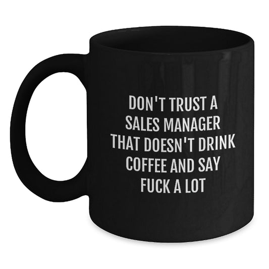 Sales Manager Funny Coffee Mug Gifts for Birthday, 'Don't Trust...' Quote, Black, 11oz or 15oz, Microwave & Dishwasher Safe, Gifts from Friends, Family, Coworkers, Gifts for Sales Manager - Main