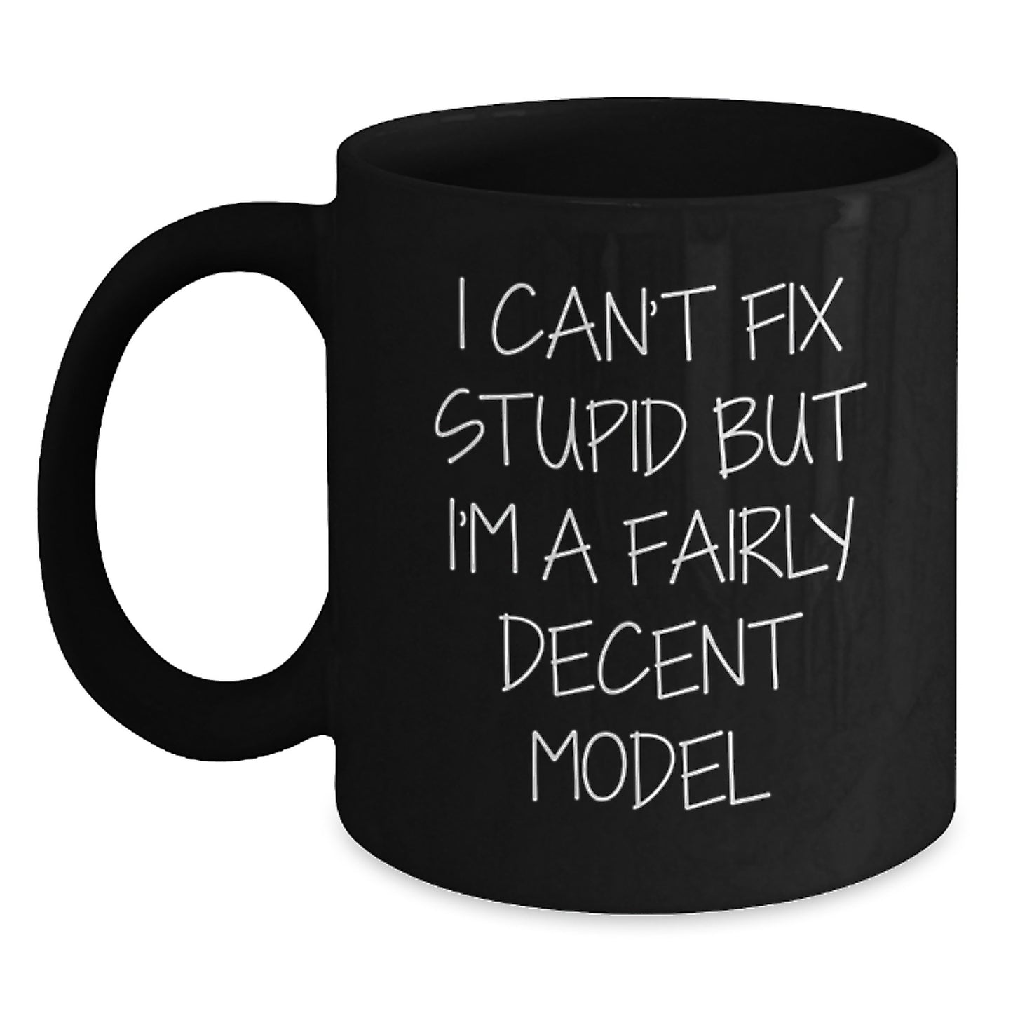 Funny Model Gifts for Graduation, 'I Can't Fix Stupid But I'm A Fairly Decent Model' Quote on Black Coffee Mug, Gifts from Friends, Gifts for Men - Main
