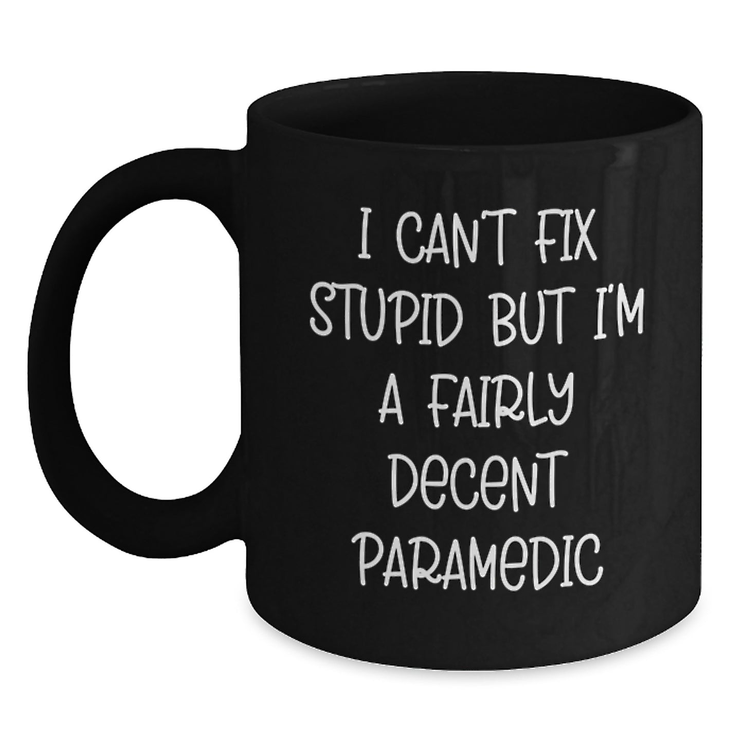 Funny Rescue Worker Gifts from Friends and Family for Graduation - I Can't Fix Stupid But I'm A Fairly Decent Rescue Worker Black Coffee Mug - Main