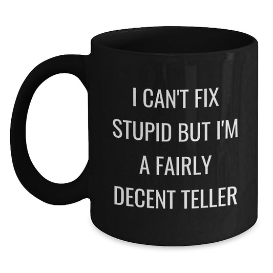 Teller Gifts Funny Mug I Can't Fix Stupid But I'm A Fairly Decent Teller Gifts from Men to Friends for Teller - Main