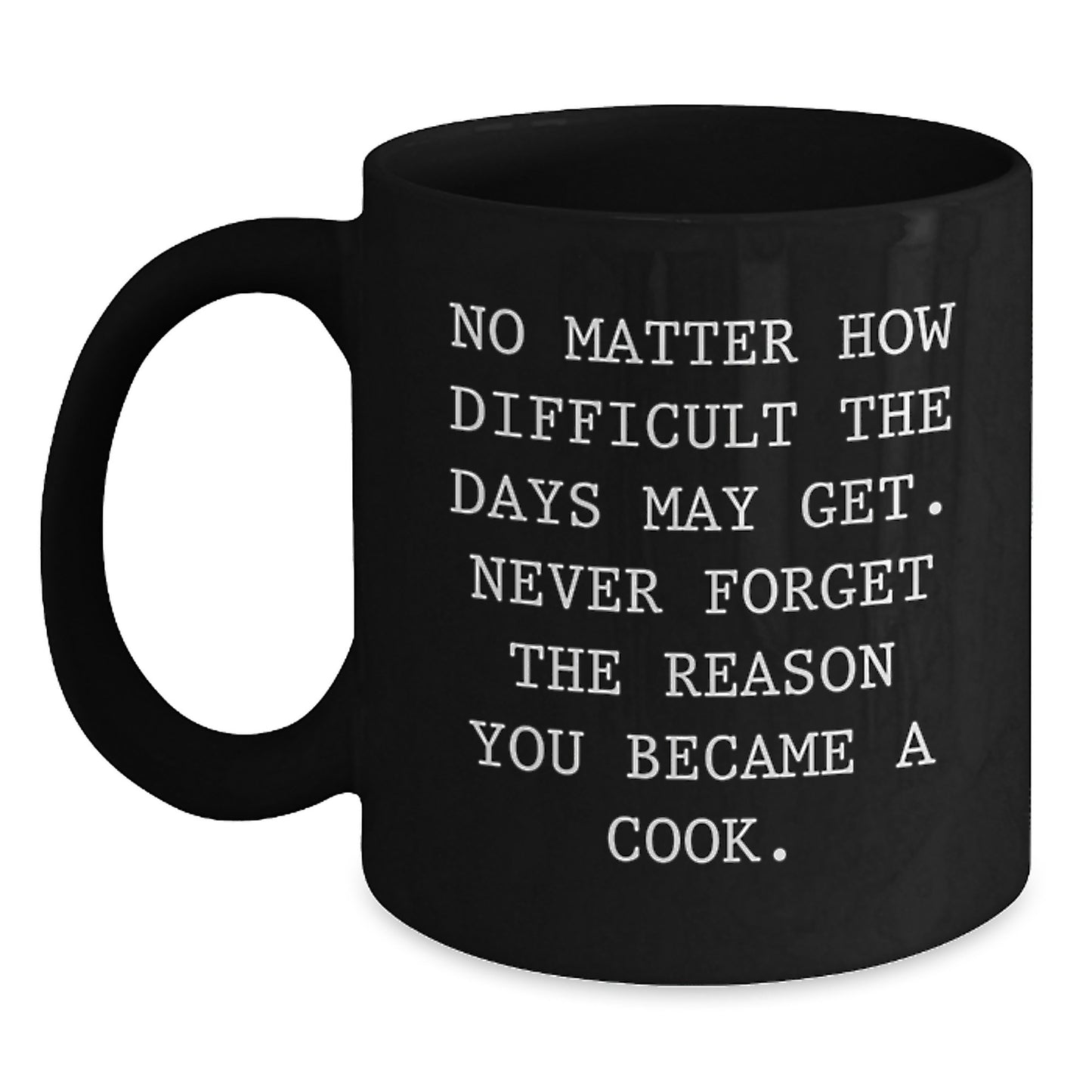 Inspiring Cook Gifts from Friends and Family for Graduation - Black Coffee Mug, Funny Quote, 11oz or 15oz Capacity, Microwave and Dishwasher Safe - Main