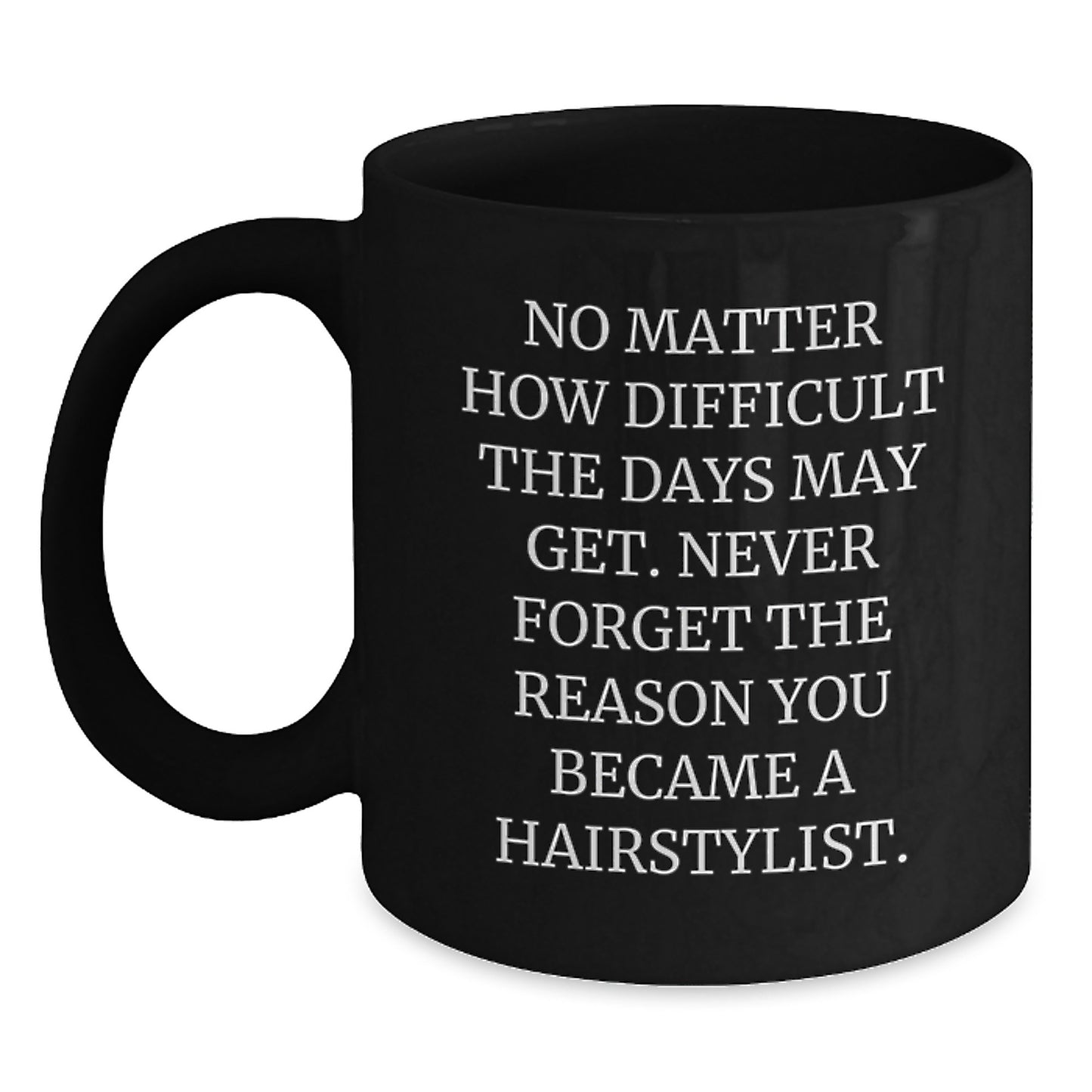 Inspiring Hairstylist Gifts from Friends, Unique Black Coffee Mug for Women, Never Forget the Reason You Became a Hairstylist, Christmas Unique Gift - Main