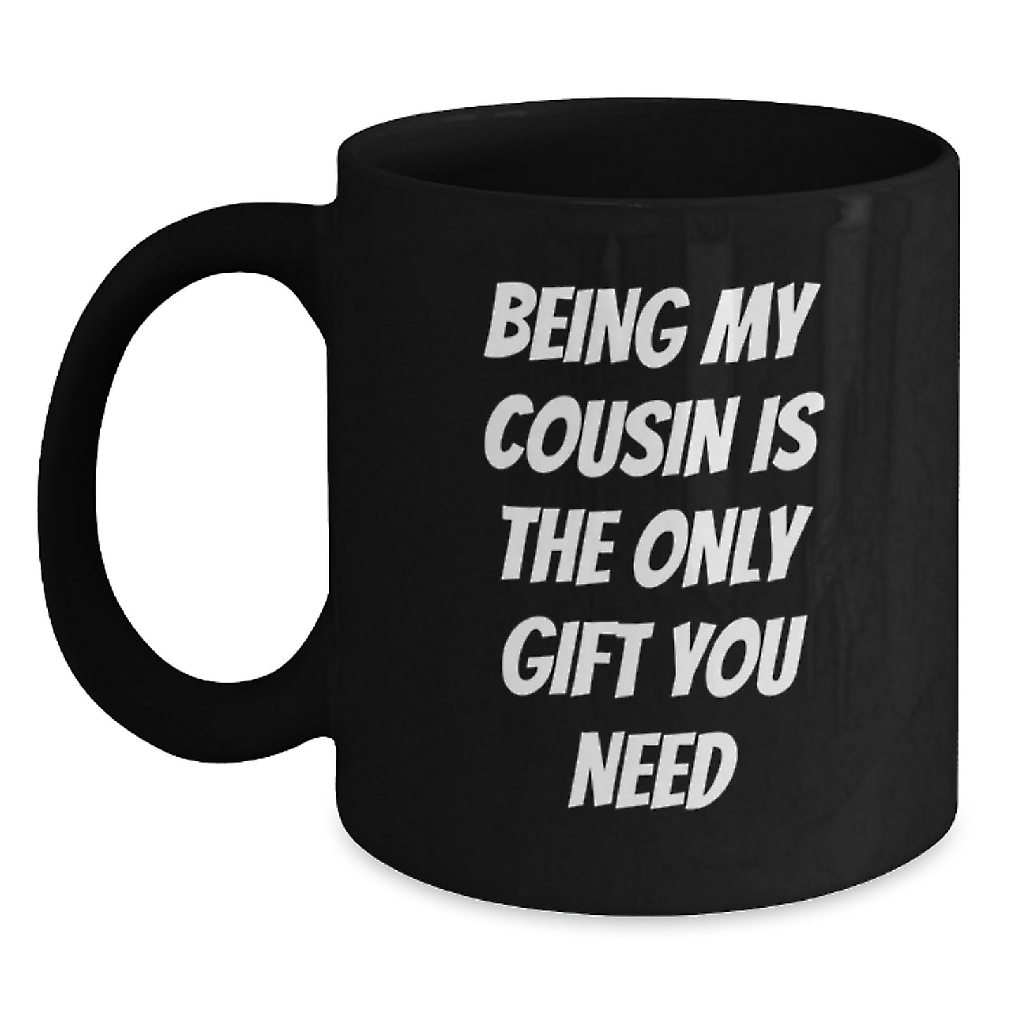 Funny Cousin Gifts from Men to Women, Black Coffee Mugs for Birthdays, 'Being My Cousin Is The Only Gift You Need' Quote - Main