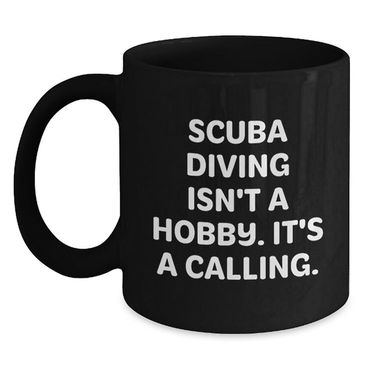 Scuba Diving Lovers' Gifts from Friends, Scuba Diving Isn't A Hobby. It's A Calling., Black Coffee Mugs for Men, Women, Friends, Coworkers, Family - Birthday Unique Gifts - Main
