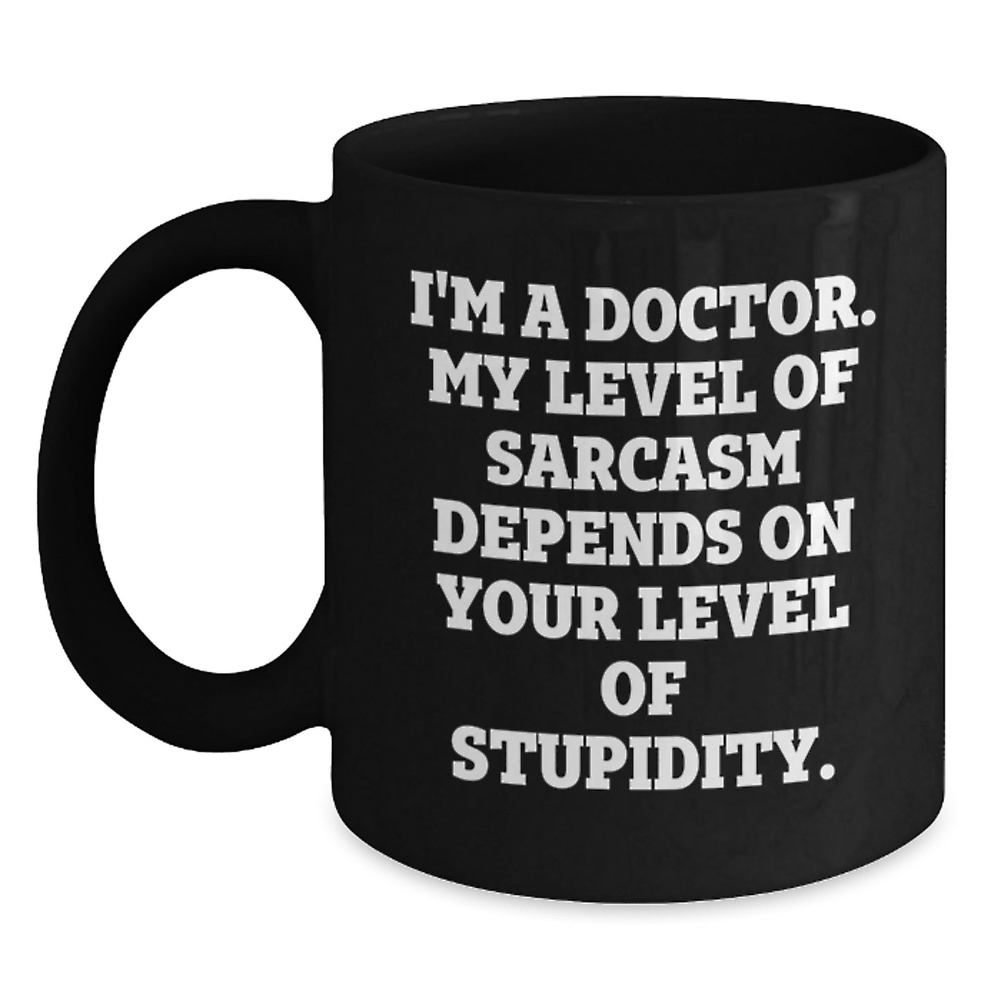 Doctor Quote Funny Sarcasm Birthday Unique Gift from Friends for Him Her - Black Coffee Mug - Main