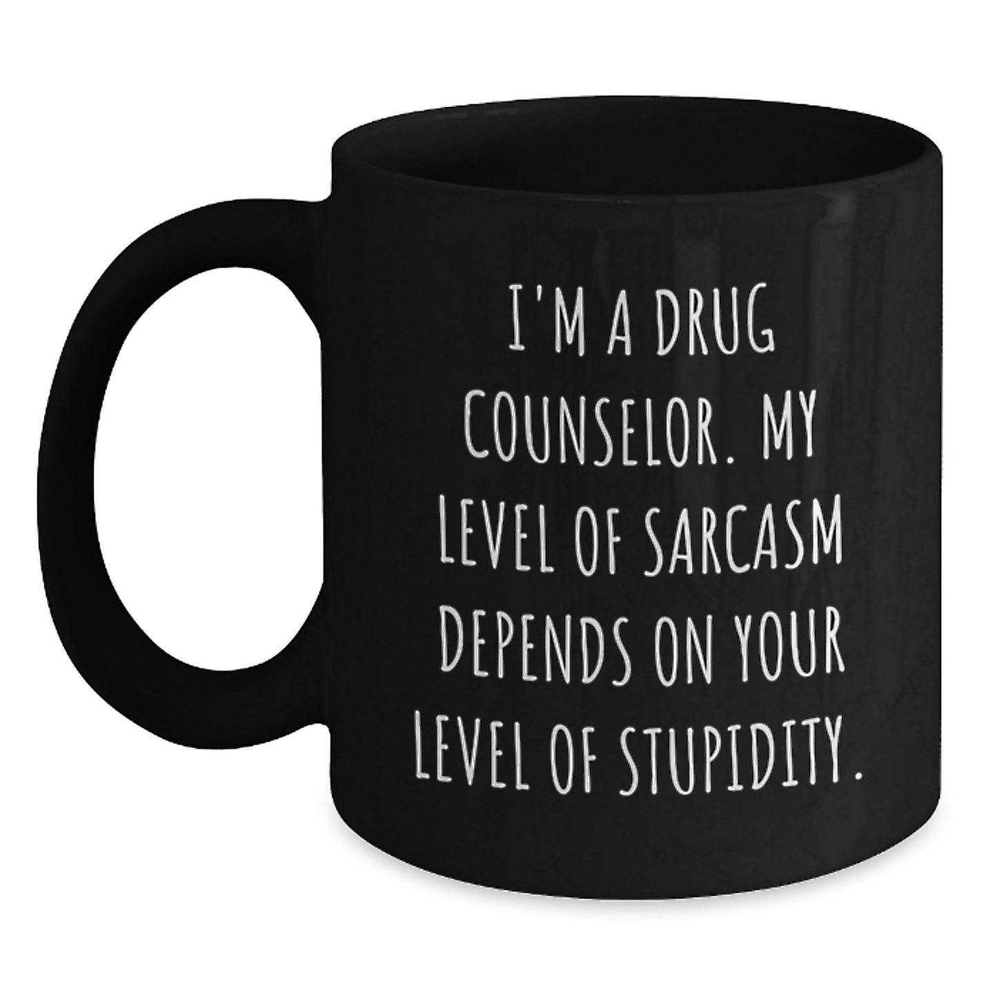 Witty Drug Counselor Gifts from Friends - I'm A Drug Counselor, Sarcasm Depends on Stupidity - Black Coffee Mug for Birthday - Main