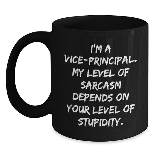 Vice-Principal Humor Gifts from Men - Funny Sarcasm Quote Black Coffee Mug, 11oz or 15oz, Microwave and Dishwasher Safe - Main