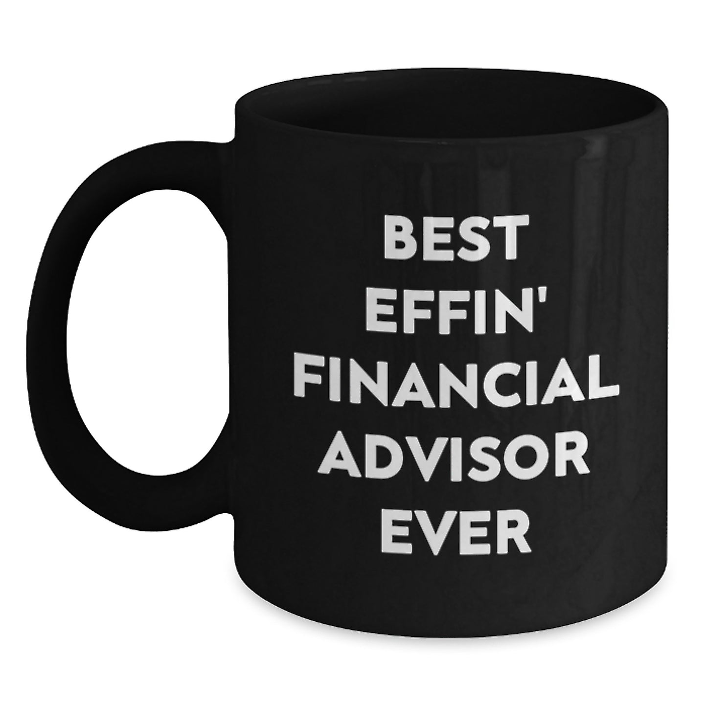 Funny Financial Advisor Gifts from Men to Best Effin' Financial Advisor Ever Black Coffee Mug, Birthday Unique Gifts for Financial Advisor, Funny Quote - Main