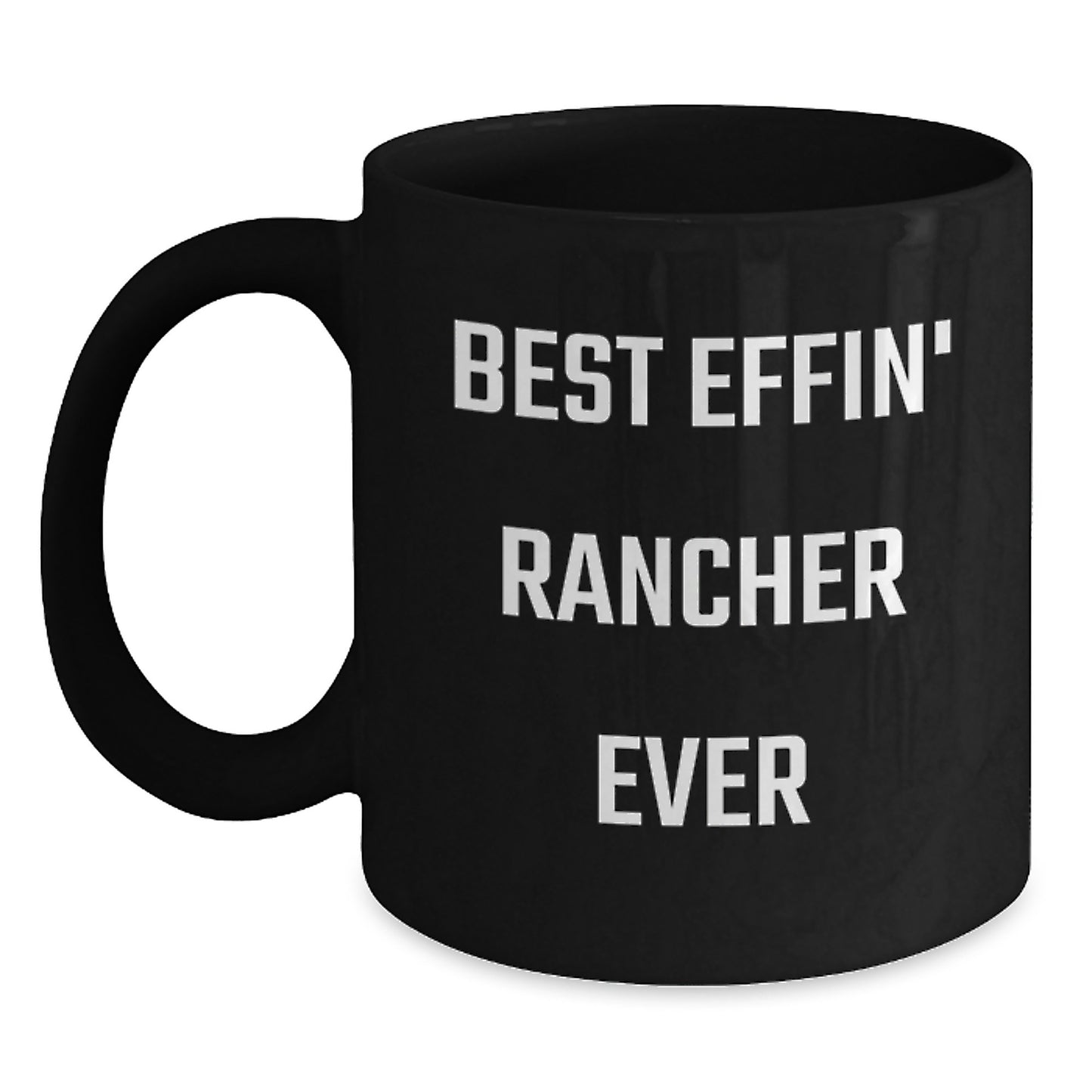 Funny Rancher Gifts for Men, Best Effin' Rancher Ever Quote Black Coffee Mug, Graduation Unique Gifts from Friends and Family - Main