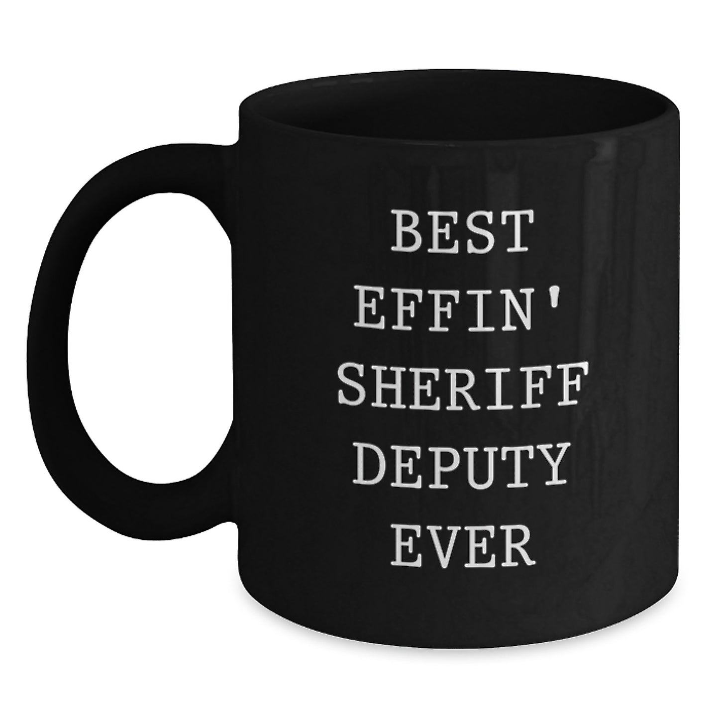 Funny Sheriff Deputy Quotes Gifts for Men, Best Effin' Sheriff Deputy Ever Black Coffee Mug, Birthday Unique Gifts from Friends - Main