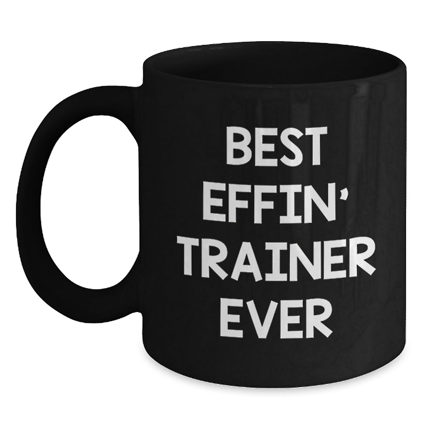 Funny Trainer Gifts - Best Effin' Trainer Ever Black Coffee Mug for Birthday - Main