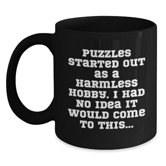 Puzzles Enthusiasts' Funny Coffee Mug, Gifts from Friends for Puzzle Lovers on Birthday, 'Puzzles Started Out As A Harmless Hobby. I Had No Idea It Would Come To This...' - Main