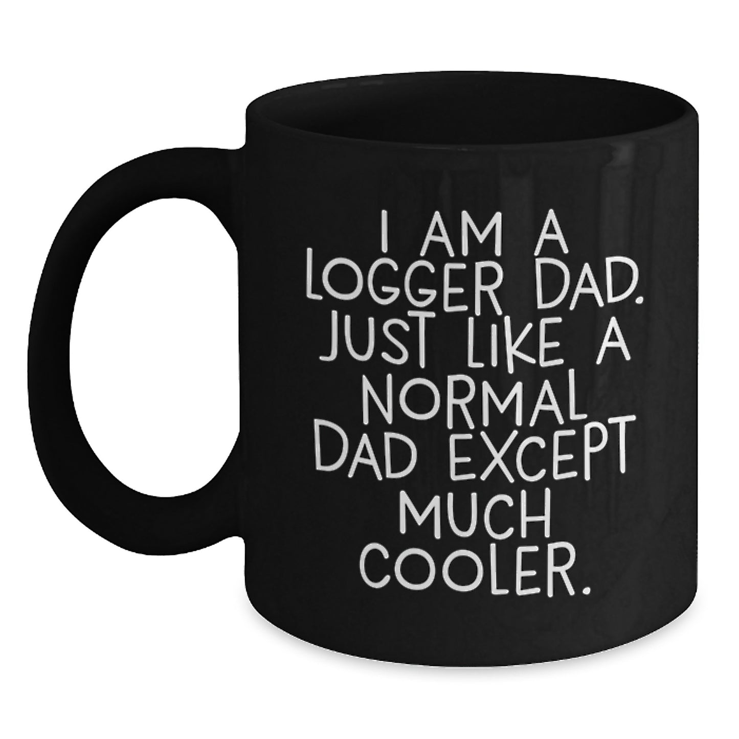 Logger Gifts for Dad - Funny Graduation Mug, 'I Am A Logger Dad', Black Coffee Mug (11oz or 15oz), Microwave and Dishwasher Safe, Gifts from Men to Logger Dads - Main
