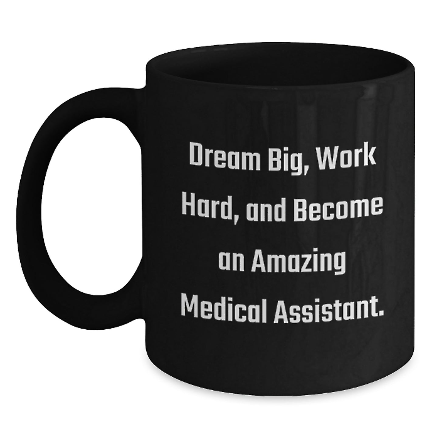 Medical Assistant Gifts from Friends, Inspirational Quote Black Coffee Mug, Birthday Unique Gifts for Medical Assistant, 'Dream Big, Work Hard, And Become An Amazing Medical Assistant.' - Main