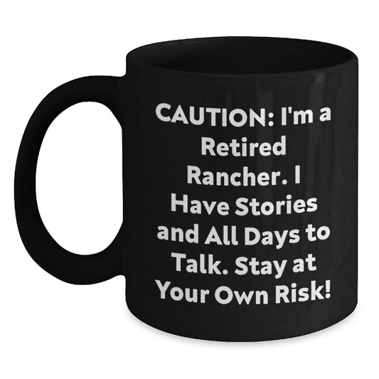 Rancher Humor Black Coffee Mug, Gifts from Men for Rancher's Birthday, 'Caution: I'm A Retired Rancher... Stay At Your Own Risk!' Funny Rancher Gifts - Main