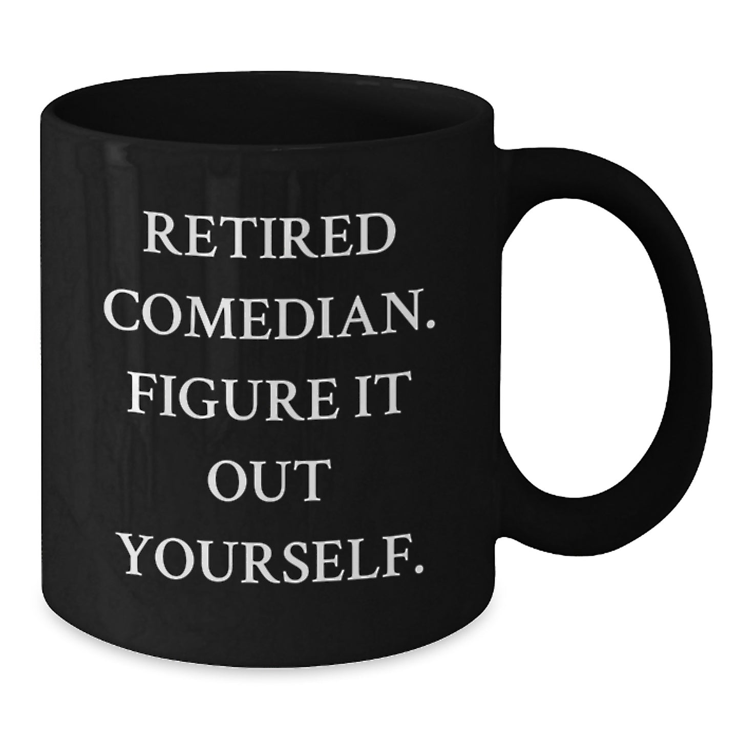 Funny Comedian Gifts, Comedian Coffee Mug for Men, Women, Friends, Family, 'Retired Comedian. Figure It Out Yourself.' Black Coffee Mug for Graduation - Additional