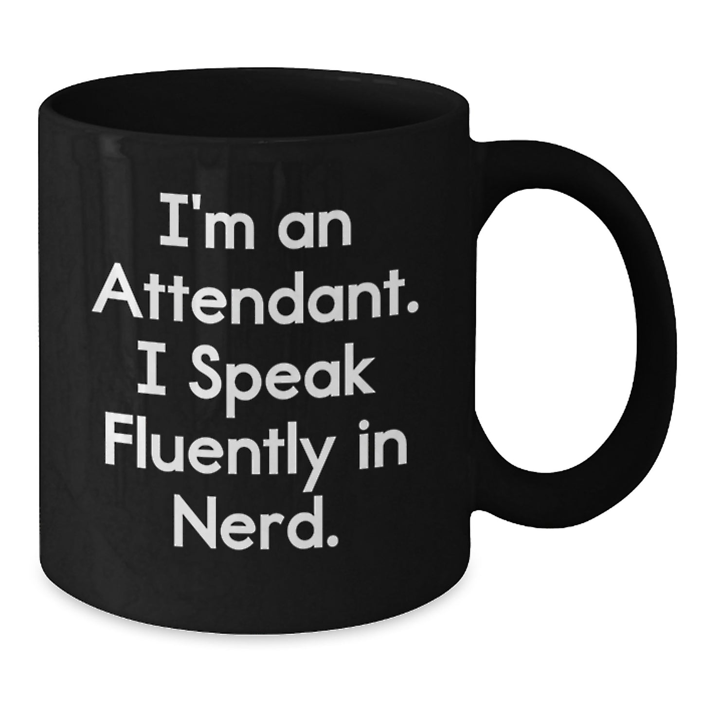 Funny Attendant Gifts from Friends for Graduation Unique Black Coffee Mug, I'm An Attendant. I Speak Fluently In genius.! - Additional